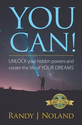 You Can! SZABADÍTSD KI rejtett képességeidet, és teremtsd meg ÁLMAID életét! - You Can!: UNLOCK your hidden powers and create the life of YOUR DREAMS!