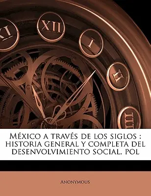Mxico a travs de los siglos: historia general y completa del desenvolvimiento social, po, svazek 3 - Mxico a travs de los siglos: historia general y completa del desenvolvimiento social, po, Volume 3
