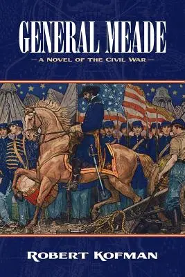 Meade tábornok: A polgárháború regénye - General Meade: A Novel of the Civil War