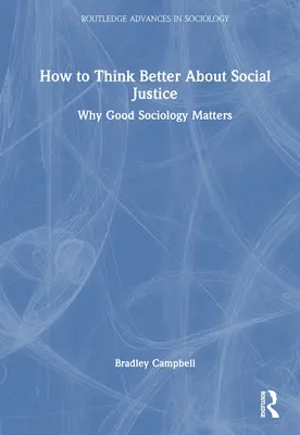 Jak lépe přemýšlet o sociální spravedlnosti: Proč na dobré sociologii záleží - How to Think Better About Social Justice: Why Good Sociology Matters