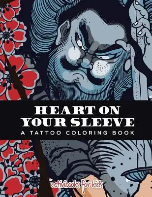 Szív az ujjadon: A tetoválás színezőkönyv - Heart on Your Sleeve: A Tattoo Coloring Book