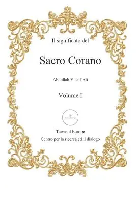 Il Significato del Sacro Corano: Primo Volume, Dalla Sura Al-Fatihah Alla Sura An-Nur