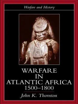 Háborúk az atlanti-óceáni Afrikában, 1500-1800 - Warfare in Atlantic Africa, 1500-1800