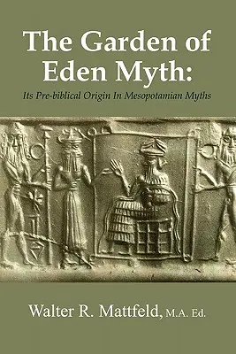 Az édenkert mítosza: A bibliai előtti eredete a mezopotámiai mítoszokban - The Garden of Eden Myth: Its Pre-biblical Origin In Mesopotamian Myths