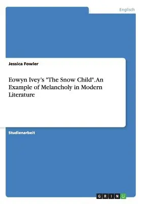 Eowyn Ivey A hó gyermeke. A melankólia példája a modern irodalomban - Eowyn Ivey's The Snow Child. An Example of Melancholy in Modern Literature