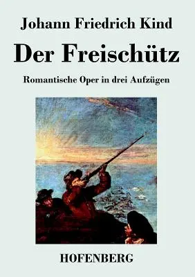 Der Freischtz: Carl Maria von Weber operájának librettója - Der Freischtz: Libretto der Oper von Carl Maria von Weber