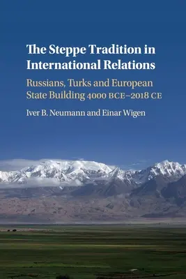 A sztyeppei hagyomány a nemzetközi kapcsolatokban: Oroszok, törökök és az európai államépítés 4000 Bce-2017 Ce - The Steppe Tradition in International Relations: Russians, Turks and European State Building 4000 Bce-2017 Ce