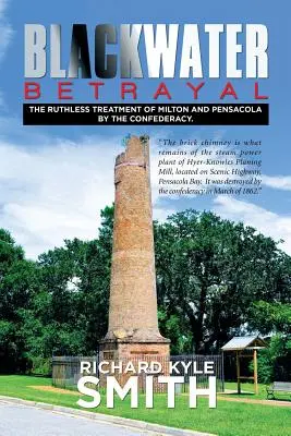 Blackwater árulás: Milton és Pensacola kegyetlen bánásmódja a Konföderáció részéről. - Blackwater Betrayal: The Ruthless Treatment of Milton and Pensacola by the Confederacy.