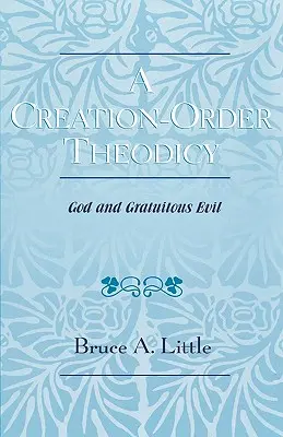 A Creation-Order Theodicy: Isten és az indokolatlan gonoszság - A Creation-Order Theodicy: God and Gratuitous Evil