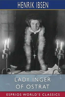 Lady Inger of Ostrat (Esprios Classics): Fordította Charles Archer - Lady Inger of Ostrat (Esprios Classics): Translated by Charles Archer