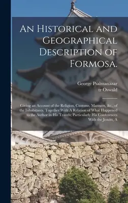 Formosa történeti és földrajzi leírása: beszámoló a lakosok vallásáról, szokásairól, erkölcseiről stb. A következővel együtt - An Historical and Geographical Description of Formosa.: Giving an Account of the Religion, Customs, Manners, &c., of the Inhabitants. Together With A