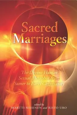 Sacred Marriages: Az isteni-emberi szexuális metafora Sumertől a korai kereszténységig - Sacred Marriages: The Divine-Human Sexual Metaphor from Sumer to Early Christianity