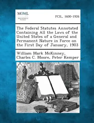 A Federal Statutes Annotated, amely tartalmazza az Egyesült Államok összes általános és állandó jellegű törvényeit, amelyek 19. január első napján voltak hatályban. - The Federal Statutes Annotated Containing All the Laws of the United States of a General and Permanent Nature in Force on the First Day of January, 19