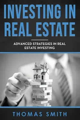 Befektetés ingatlanokba: Haladó stratégiák az ingatlanbefektetésben - Investing in Real Estate: Advanced Strategies in Real Estate Investing