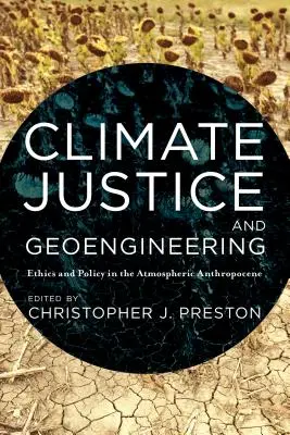 Éghajlatigazságosság és Geoengineering: Etika és politika a légköri antropocénben - Climate Justice and Geoengineering: Ethics and Policy in the Atmospheric Anthropocene