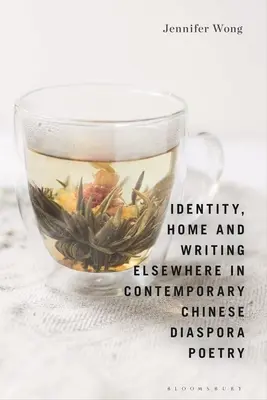 Identitás, haza és máshová írás a kortárs kínai diaszpóra költészetében - Identity, Home and Writing Elsewhere in Contemporary Chinese Diaspora Poetry