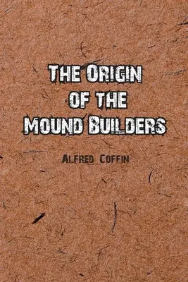 A halomépítők eredete - The Origin of the Mound Builders