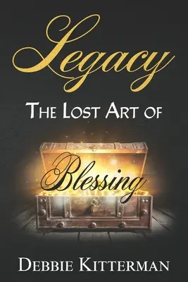 Örökség: Az áldás elveszett művészete - Legacy: The Lost Art of Blessing