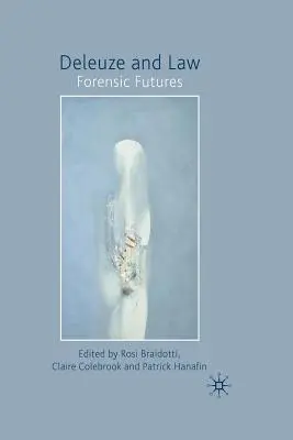 Deleuze és a jog: Deleuzeus: Forensic Futures - Deleuze and Law: Forensic Futures