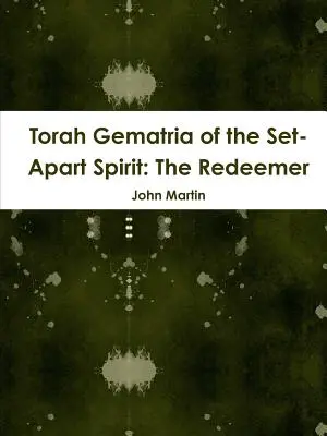 A Tóra Gematria a Megrendült Szellemről: A Megváltó - Torah Gematria of the Set-Apart Spirit: The Redeemer