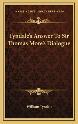 Tyndale válasza Sir Thomas More párbeszédére - Tyndale's Answer To Sir Thomas More's Dialogue