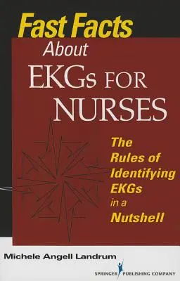 Gyors tények az EKG-ról ápolók számára: Az EKG-k azonosításának szabályai dióhéjban - Fast Facts About EKGs for Nurses: The Rules of Identifying EKGs in a Nutshell