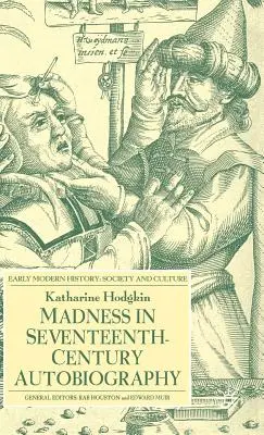 Őrület a tizenhetedik századi önéletrajzban - Madness in Seventeenth-Century Autobiography
