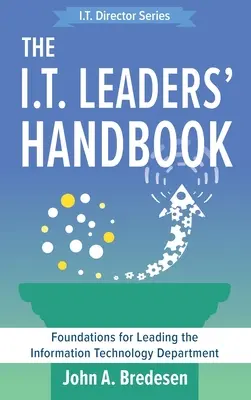 Az informatikai vezetők kézikönyve: Az informatikai osztály vezetésének alapjai - The I.T. Leaders' Handbook: Foundations for Leading the Information Technology Department