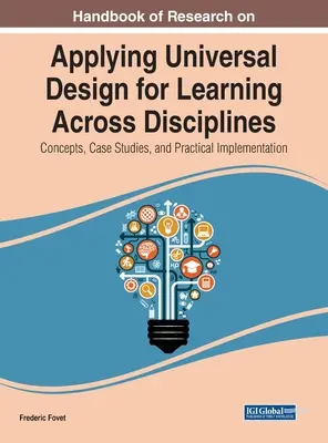 Az univerzális tanulás tervezésének diszciplínák közötti alkalmazásával kapcsolatos kutatások kézikönyve: Concepts, Case Studies, and Practical Implementation (Fogalmak, esettanulmányok és gyakorlati megvalósítás) - Handbook of Research on Applying Universal Design for Learning Across Disciplines: Concepts, Case Studies, and Practical Implementation