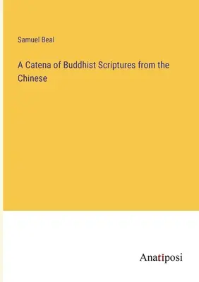 A buddhista szentírások kátéja a kínaiakból - A Catena of Buddhist Scriptures from the Chinese