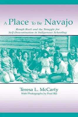 A Place to Be Navajo: Rough Rock és az önrendelkezésért folytatott küzdelem az őslakosok iskoláztatásában - A Place to Be Navajo: Rough Rock and the Struggle for Self-Determination in Indigenous Schooling