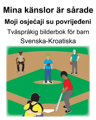 Svéd-horvát Mina knslor r srade/Moji osjecaji su povrijeđeni Kétnyelvű képeskönyv gyerekeknek - Svenska-Kroatiska Mina knslor r srade/Moji osjecaji su povrijeđeni Tvsprkig bilderbok fr barn