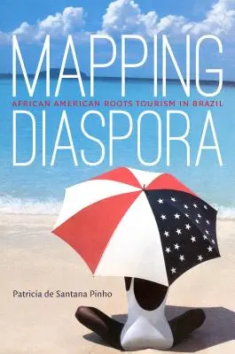 A diaszpóra feltérképezése: Az afroamerikai gyökerű turizmus Brazíliában - Mapping Diaspora: African American Roots Tourism in Brazil