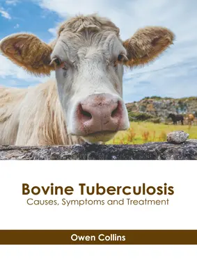 Szarvasmarha-tuberkulózis: A boviniszta betegség: okai, tünetei és kezelése - Bovine Tuberculosis: Causes, Symptoms and Treatment