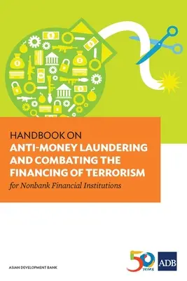 Kézikönyv a pénzmosás és a terrorizmus finanszírozása elleni küzdelemről a nem banki pénzügyi intézmények számára - Handbook on Anti-Money Laundering and Combating the Financing of Terrorism for Nonbank Financial Institutions