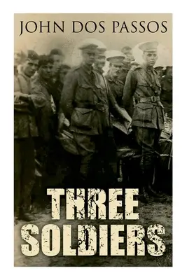 Három katona: Egy I. világháborús regény - Three Soldiers: A World War I Novel