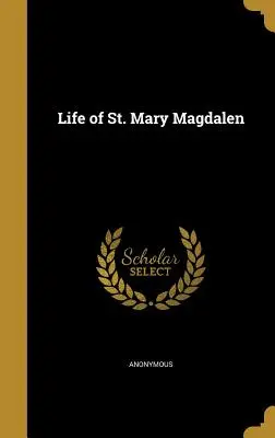 Život svaté Máří Magdalény - Life of St. Mary Magdalen
