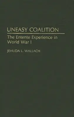 Kellemetlen koalíció: Az antant tapasztalatai az első világháborúban - Uneasy Coalition: The Entente Experience in World War I