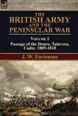 A brit hadsereg és a félszigeti háború: 2. kötet - A Douro, Talavera, Cadiz átvonulása: 1809-1810 - The British Army and the Peninsular War: Volume 2-Passage of the Douro, Talavera, Cadiz: 1809-1810