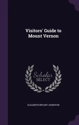 Mount Vernon látogatói útmutató - Visitors' Guide to Mount Vernon