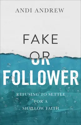 Hamis vagy követő: A sekélyes hitre való megelégedettség elutasítása - Fake or Follower: Refusing to Settle for a Shallow Faith