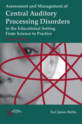 A központi auditív feldolgozási zavarok értékelése és kezelése az oktatási környezetben: A tudománytól a gyakorlatig - Assessment and Management of Central Auditory Processing Disorders in the Educational Setting: From Science to Practice