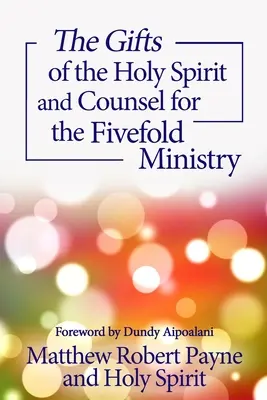 A Szentlélek ajándékai és tanácsok az ötszörös szolgálathoz - The Gifts of the Holy Spirit and Counsel for the Fivefold Ministry