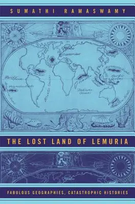 Lemúria elveszett földje: Mesés földrajzok, katasztrofális történetek - The Lost Land of Lemuria: Fabulous Geographies, Catastrophic Histories