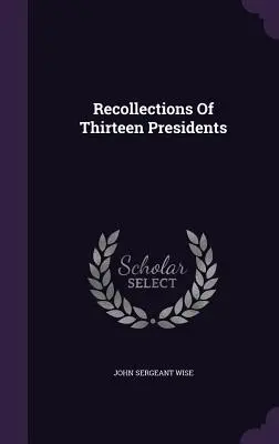 Tizenhárom elnök visszaemlékezései - Recollections Of Thirteen Presidents