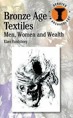 Bronzkori textíliák: Férfiak, nők és gazdagság - Bronze Age Textiles: Men, Women and Wealth