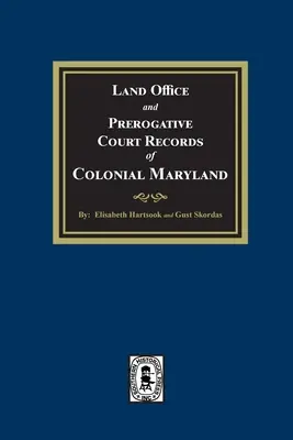 A gyarmati Maryland földhivatali és privilégiumi bírósági feljegyzései - Land Office and Prerogative Court Records of Colonial Maryland