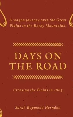 Napok az úton: Átkelés a síkságon 1865-ben - Days on the Road: Crossing the Plains in 1865