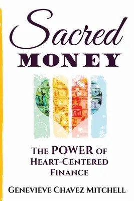 Szent pénz: A szívközpontú pénzügyek ereje - Sacred Money: The Power of Heart-Centered Finance