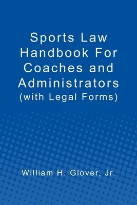 Sportjogi kézikönyv edzők és adminisztrátorok számára: (Jogi formanyomtatványokkal) - Sports Law Handbook For Coaches and Administrators: (with Legal Forms)